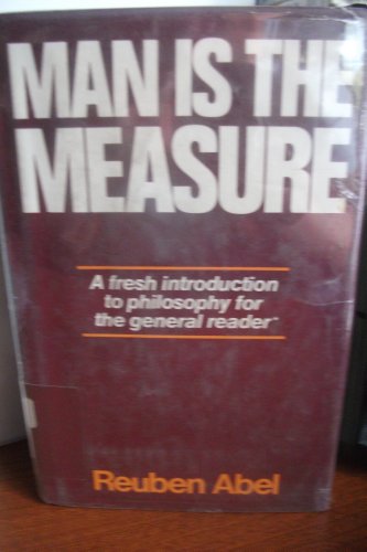 Stock image for Man Is the Measure : A Cordial Invitation to the Central Problems of Philosophy for sale by Better World Books