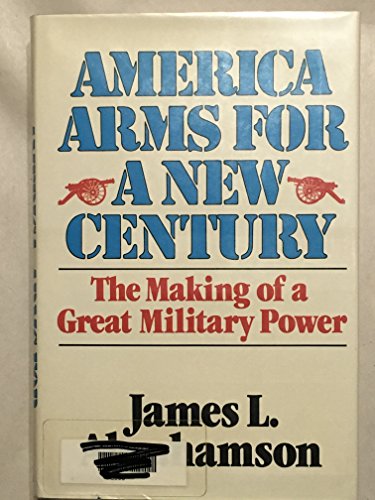 Stock image for America Arms for a New Century: The Making of a Great Military Power for sale by Hafa Adai Books