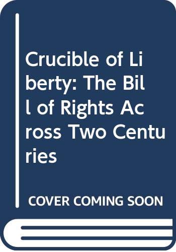 9780029010549: Crucible of Liberty: The Bill of Rights Across Two Centuries