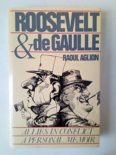 Roosevelt And De Gaulle : Allies In Conflict : A Personal Memoir