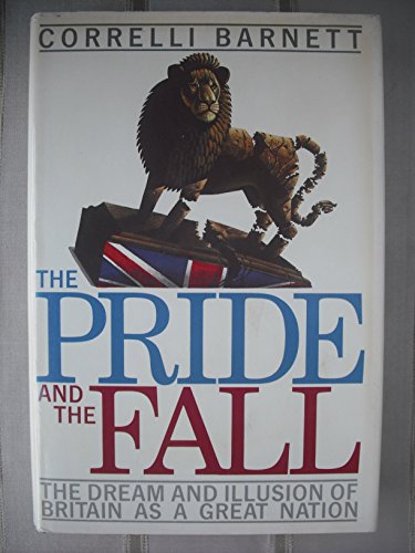 9780029018514: The Pride and the Fall: The Dream and Illusion of Britain As a Great Nation