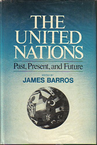 The United Nations: Past, Present, and Future (9780029019009) by BARROS, James (ED)