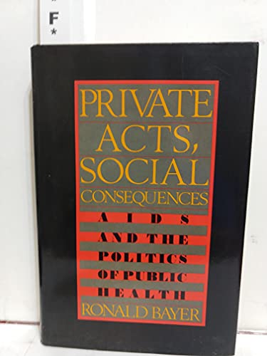 Stock image for Private Acts, Social Consequences : AIDS and the Politics of Public Health for sale by Better World Books