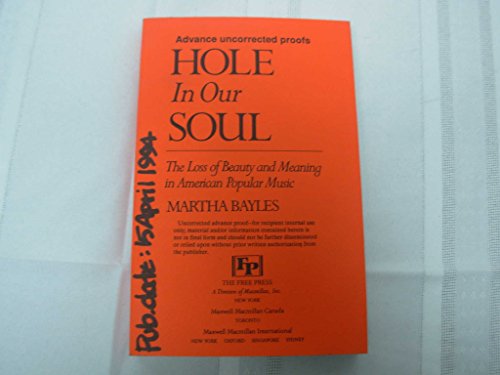 Stock image for Hole in Our Soul: The Loss of Beauty and Meaning in American Popular Music for sale by Hippo Books