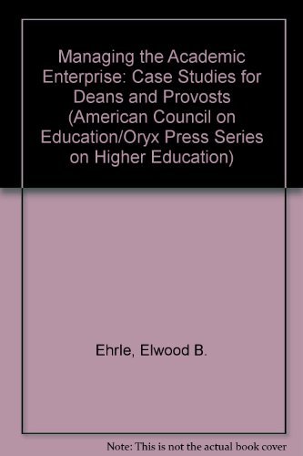 9780029026403: Managing the Academic Enterprise: Case Studies for Deans and Provosts (AMERICAN COUNCIL ON EDUCATION/ORYX PRESS SERIES ON HIGHER EDUCATION)