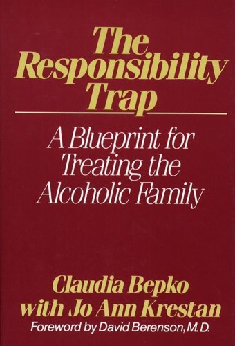 Imagen de archivo de The Responsibility Trap : A Blueprint for Treating the Alcoholic Family a la venta por Better World Books