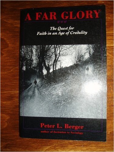 A Far Glory: The Quest for Faith in an Age of Credulity (9780029029305) by Peter L. Berger