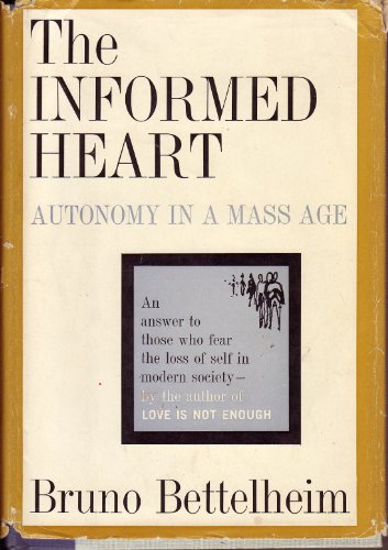 Informed Heart: Autonomy in a Mass Age