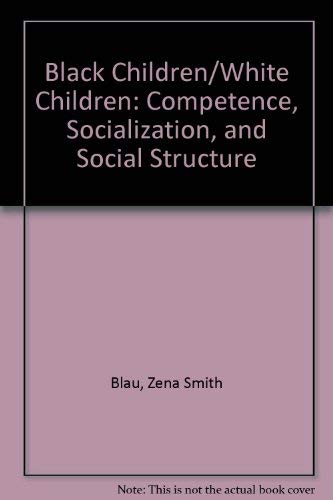 Stock image for Black Children/White Children: Competence, Socialization, and Social Structure for sale by Phatpocket Limited