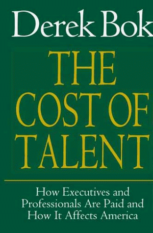 Cost Of Talent: How Executives And Professionals Are Paid And How It Affects America (9780029037553) by Bok, Derek