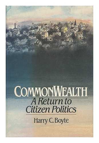 Commonwealth: A Return to Citizen Politics (9780029044759) by Boyte, Harry C.