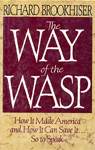 The Way Of The Wasp How It Made America, And How It Can Save It, So To Speak