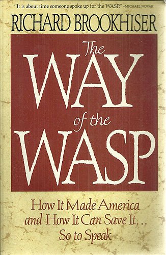 9780029047224: Way of the Wasp: How It Made America, and How It Can Save It, So to Speak