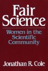 Stock image for Fair Science : Women in the Scientific Community for sale by Better World Books