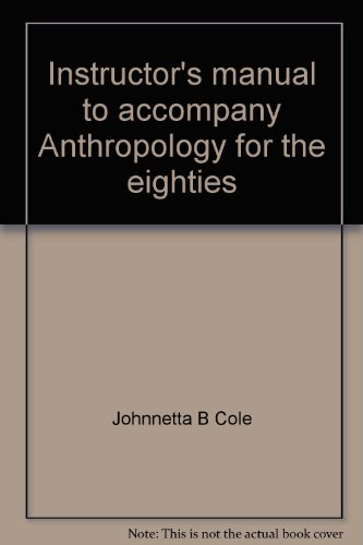 Instructor's manual to accompany Anthropology for the eighties: Introductory readings (9780029064405) by Cole, Johnnetta B