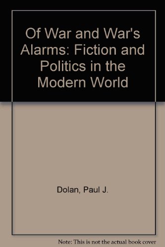 Beispielbild fr Of War and War's Alarms: Fiction and Politics in the Modern World zum Verkauf von Dunaway Books
