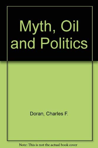 Stock image for Myth, Oil and Politics : Introduction to the Political Economy of Petroleum for sale by Better World Books