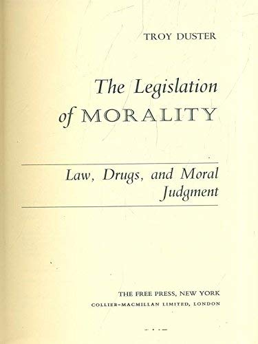 Legislation of Morality: Law, Drugs and Moral Judgment (9780029086704) by Duster, Troy