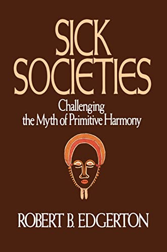 Sick Societies: Challenging the Myth of Primitive Harmony