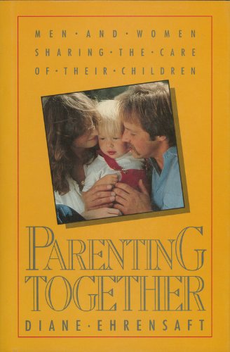 Parenting Together: Men and Women Sharing the Care of Their Children