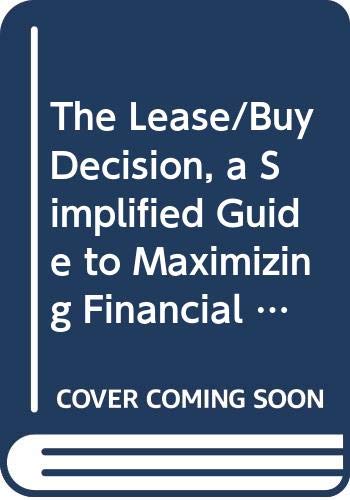 Imagen de archivo de The Lease-Buy Decision : A Simplified Guide to Maximizing Financial and Tax Advantages in the 1980's a la venta por Better World Books