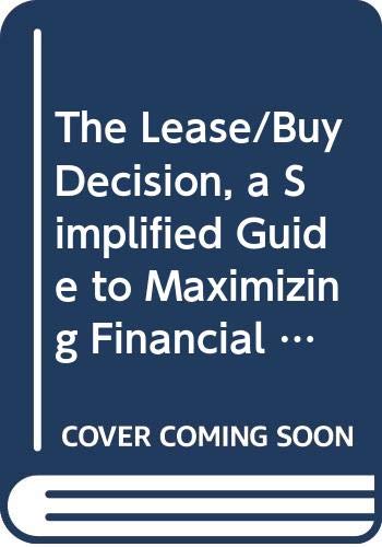 Stock image for The Lease-Buy Decision : A Simplified Guide to Maximizing Financial and Tax Advantages in the 1980's for sale by Better World Books
