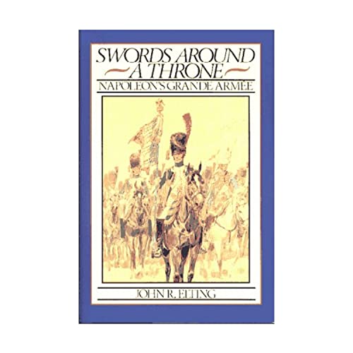 Stock image for Swords Around a Throne - Napoleon's Grande Armee (Historical Books (Free Press)) for sale by Noble Knight Games