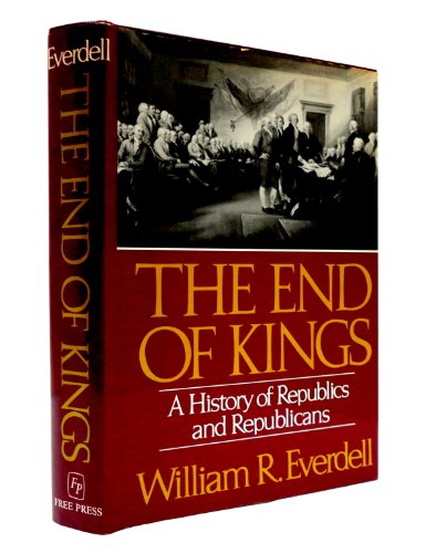 Stock image for The End of Kings : A History of Republics and Republicans for sale by Better World Books