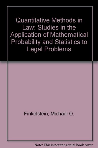 Quantitative methods in law: Studies in the application of mathematical probability and statistics to legal problems (9780029102602) by Finkelstein, Michael O.