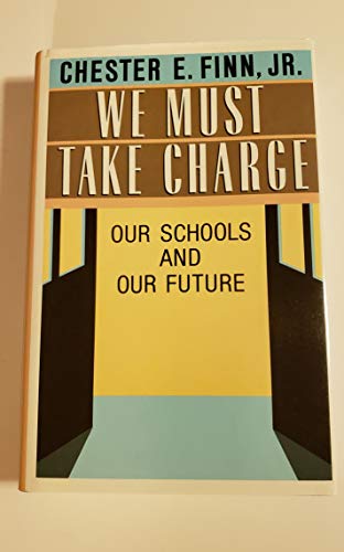 We Must Take Charge: Our Schools and Our Future (9780029102756) by Finn, Chester E., Jr.