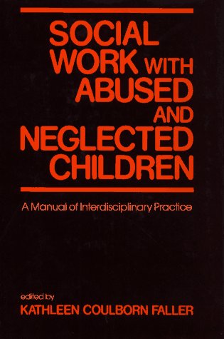 Stock image for Social Work with Abused and Neglected Children : A Manual of Interdisciplinary Practice for sale by Better World Books: West