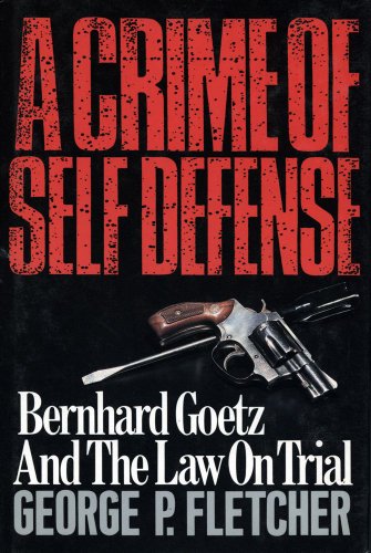 Stock image for A Crime of Self-Defense : Bernhard Goetz and the Law on Trial for sale by Better World Books: West