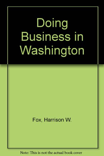 Beispielbild fr Doing Business in Washington: A Manager's Handbook of Governmental Relations zum Verkauf von Wonder Book