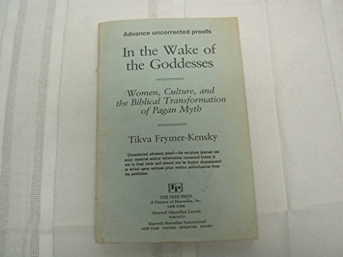 9780029108000: In the Wake of the Goddess: Women, Culture, and the Biblical Transformation of Pagan Myth