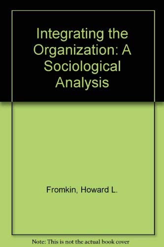 Stock image for Integrating the organization : a social psychological analysis / Edited by Howard L. Fromkin and John J. Sherwood.-- Free Press; c1974. for sale by Yushodo Co., Ltd.