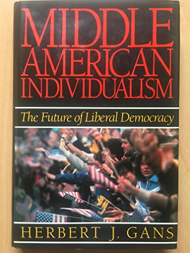 Middle American Individualism: The Future of Liberal Democracy (9780029112519) by Gans, Herbert J.