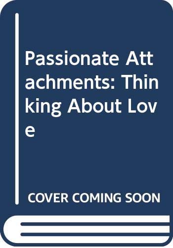 9780029114308: Passionate Attachments: Thinking About Love