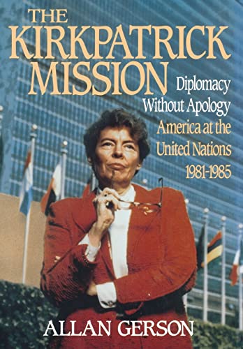 The Kirkpatrick Mission: Diplomacy Without Apology America at the United Nations 1981-1985