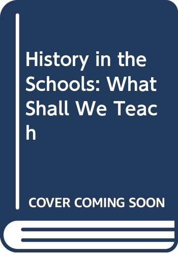Stock image for History in the Schools : What Shall We Teach for sale by Better World Books