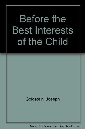 Before the Best Interests of the Child (9780029122204) by Goldstein, Joseph; Freud, Anna; Solnit, Albert J.