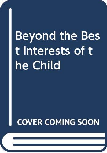 Imagen de archivo de Beyond the Best Interests of the Child a la venta por Better World Books