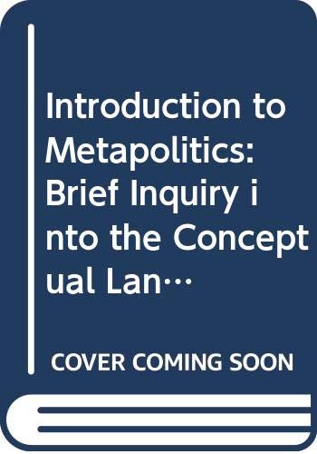 Introduction to Metapolitics: Brief Inquiry into the Conceptual Language of Political Science (9780029130100) by GREGOR, A JAMES