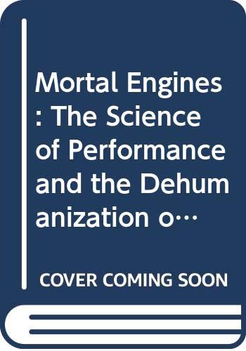 Imagen de archivo de Mortal Engines: The Science of Performance and the Dehumanization of Sport a la venta por SecondSale