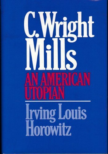 Imagen de archivo de C, Wright Mills: An American Utopian a la venta por ThriftBooks-Dallas