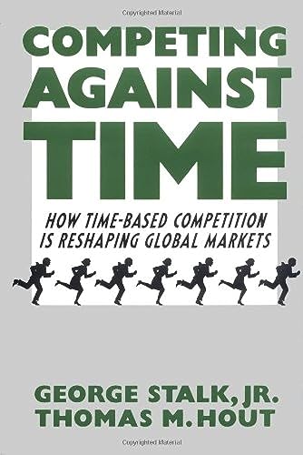 Competing Against Time. How Time-based Competition Is Reshaping Global Markets.