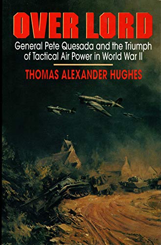 Stock image for Over Lord: General Pete Quesada and the Triumph of Tactical Air Power in World War II for sale by Wonder Book