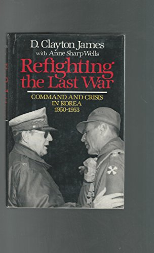 Imagen de archivo de Refighting the Last War : Command and Crisis in Korea, 1950-1953 a la venta por Better World Books: West