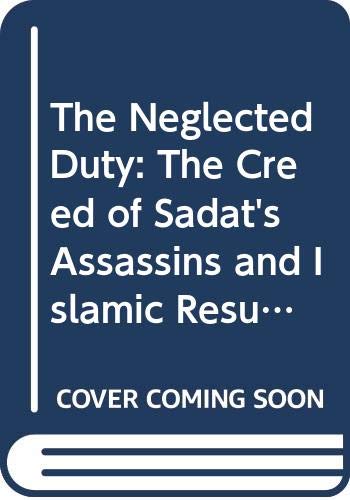 9780029163405: The Neglected Duty: The Creed of Sadat's Assassins and Islamic Resurgence in the Middle East