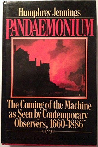 9780029164709: Pandemonium: The Coming of the Machine As Seen by Contemporary Observers, 1660-1885