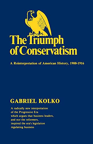 Beispielbild fr The Triumph of Conservatism: A Reinterpretation of American History, 1900-1916 zum Verkauf von Anybook.com